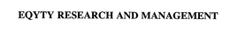 EQYTY RESEARCH AND MANAGEMENT trademark