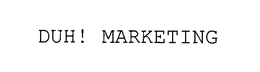 DUH! MARKETING trademark