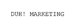 DUH! MARKETING trademark