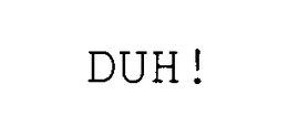 DUH! trademark