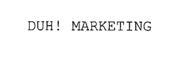 DUH! MARKETING trademark
