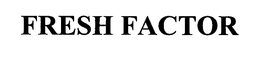 FRESH FACTOR trademark