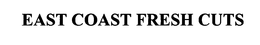 EAST COAST FRESH CUTS trademark