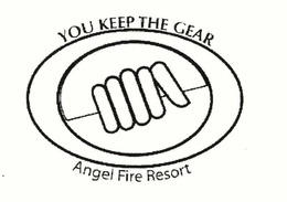 YOU KEEP THE GEAR ANGEL FIRE RESORT trademark