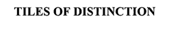 TILES OF DISTINCTION trademark