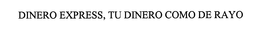 DINERO EXPRESS, TU DINERO COMO DE RAYO trademark