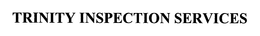 TRINITY INSPECTION SERVICES trademark
