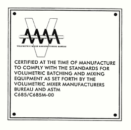 VMM VOLUMETRIC MIXER MANUFACTURERS BUREAU CERTIFIED AT THE TIME OF MANUFACTURE TO COMPLY WITH THE STANDARDS FOR VOLUMETRIC BATCHING AND MIXING EQUIPMENT AS SET FORTH BY THE VOLUMETRIC MIXER MANUFACTURERS BUREAU AND ASTM C685/C685M-00 trademark