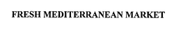 FRESH MEDITERRANEAN MARKET trademark