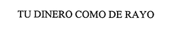 TU DINERO COMO DE RAYO trademark