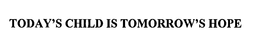 TODAY'S CHILD IS TOMORROW'S HOPE trademark