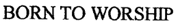 BORN TO WORSHIP trademark