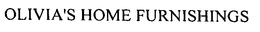 OLIVIA'S HOME FURNISHINGS trademark