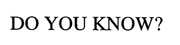 DO YOU KNOW? trademark