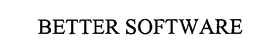 BETTER SOFTWARE trademark