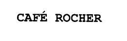 CAFÉ ROCHER trademark