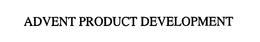ADVENT PRODUCT DEVELOPMENT trademark