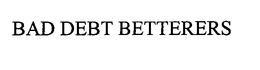 BAD DEBT BETTERERS trademark