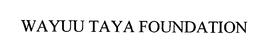 WAYUU TAYA FOUNDATION trademark