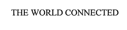 THE WORLD CONNECTED trademark