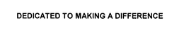DEDICATED TO MAKING A DIFFERENCE trademark