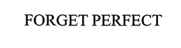 FORGET PERFECT trademark