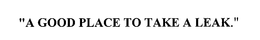 "A GOOD PLACE TO TAKE A LEAK." trademark