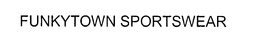 FUNKYTOWN SPORTSWEAR trademark