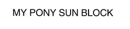 MY PONY SUN BLOCK trademark