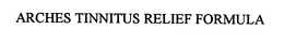 ARCHES TINNITUS RELIEF FORMULA trademark