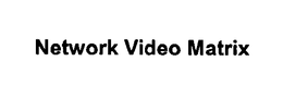 NETWORK VIDEO MATRIX trademark