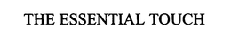 THE ESSENTIAL TOUCH trademark