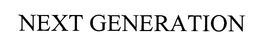 NEXT GENERATION trademark