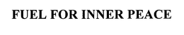 FUEL FOR INNER PEACE trademark