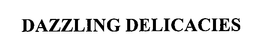 DAZZLING DELICACIES trademark