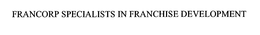 FRANCORP SPECIALISTS IN FRANCHISE DEVELOPMENT trademark