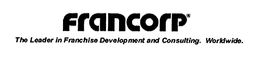 FRANCORP THE LEADER IN FRANCHISE DEVELOPMENT AND CONSULTING.  WORLDWIDE. trademark