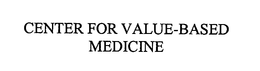 CENTER FOR VALUE-BASED MEDICINE trademark
