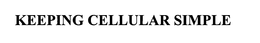 KEEPING CELLULAR SIMPLE trademark