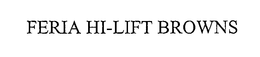 FERIA HI-LIFT BROWNS trademark