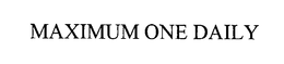 MAXIMUM ONE DAILY trademark
