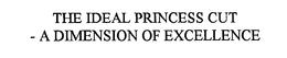 THE IDEAL PRINCESS CUT - A DIMENSION OF EXCELLENCE trademark