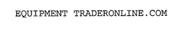 EQUIPMENT TRADERONLINE.COM trademark