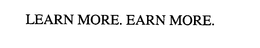 LEARN MORE. EARN MORE. trademark
