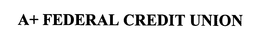 A+ FEDERAL CREDIT UNION trademark