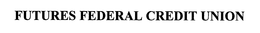 FUTURES FEDERAL CREDIT UNION trademark
