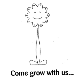 COME GROW WITH US... trademark