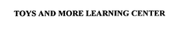 TOYS AND MORE LEARNING CENTER trademark