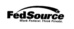 FEDSOURCE WORK FEDERAL. THINK PRIVATE. trademark