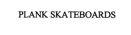 PLANK SKATEBOARDS trademark